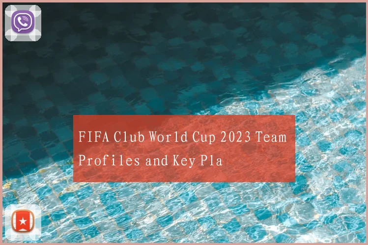 FIFA Club World Cup 2023 Team Profiles and Key Pla